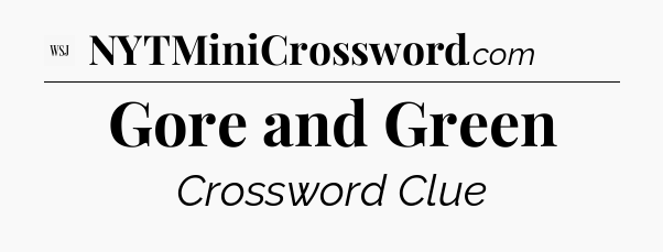 Gore and Green - WSJ Crossword