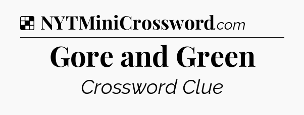Solution: Gore and Green - NYT Crossword