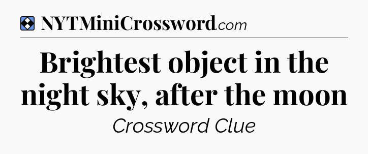 Solution: Brightest object in the night sky, after the moon - NYT Mini Crossword