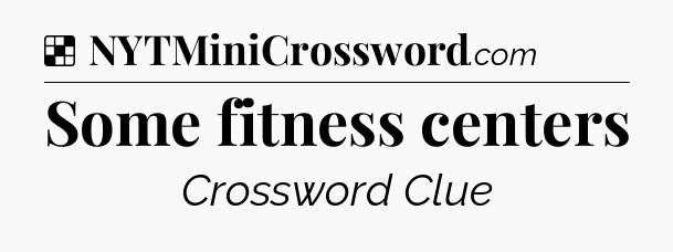 Solution: Some fitness centers - NYT Crossword