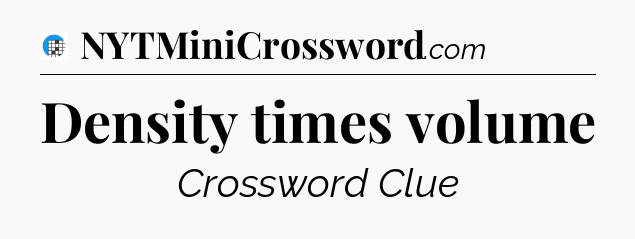 Density times volume Crossword Clue