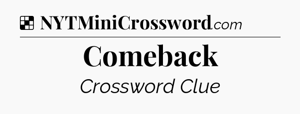 Solution: Comeback - NYT Crossword