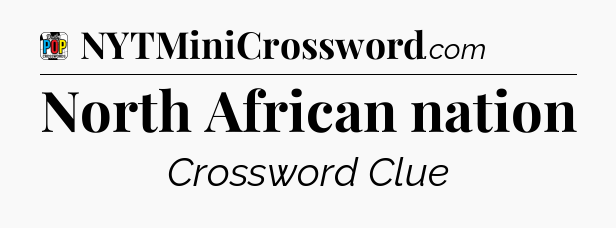 North African nation Crossword Clue