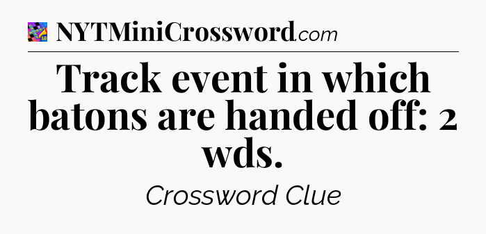 Track event in which batons are handed off: 2 wds Crossword Clue