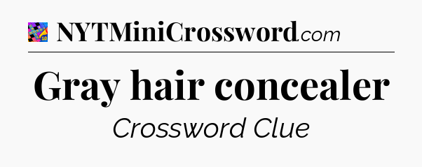 Gray hair concealer Crossword Clue