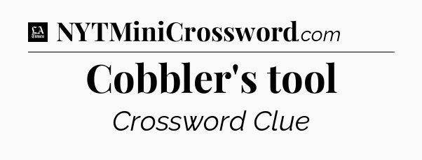 Cobbler's tool - LA Times Crossword