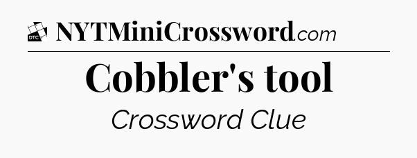 Cobbler's tool - Daily Themed Mini Crossword