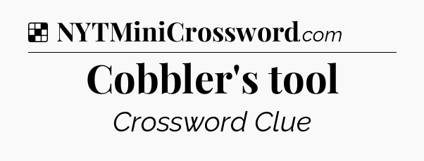Solution: Cobbler's tool - NYT Crossword