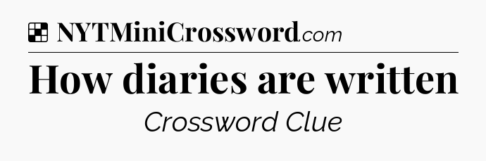Solution: How diaries are written - NYT Crossword