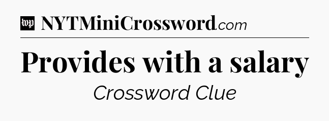Provides with a salary Crossword Clue