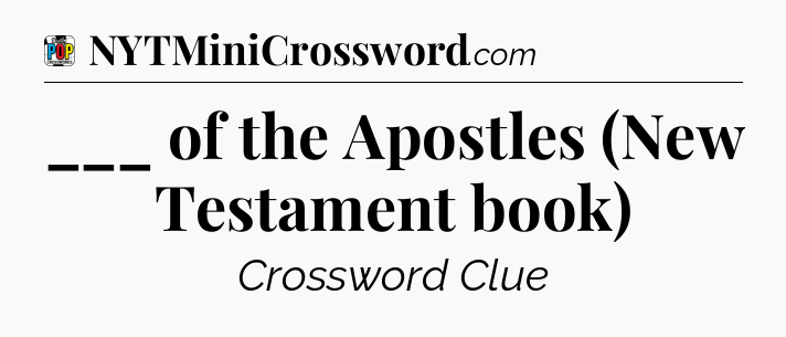 ___ of the Apostles (New Testament book) Crossword Clue