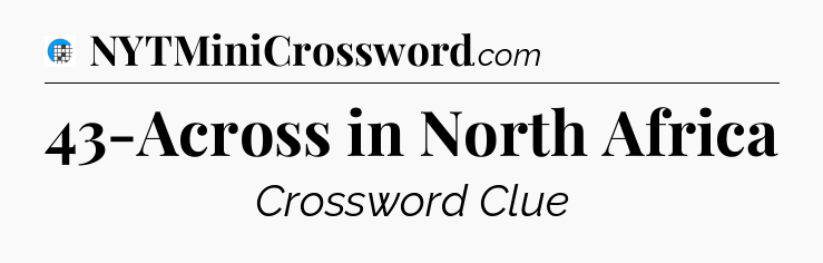 43-Across in North Africa Crossword Clue