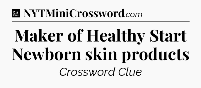 Maker of Healthy Start Newborn skin products - LA Times Crossword