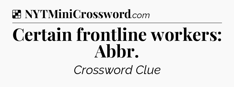 Solution: Certain frontline workers: Abbr - NYT Crossword