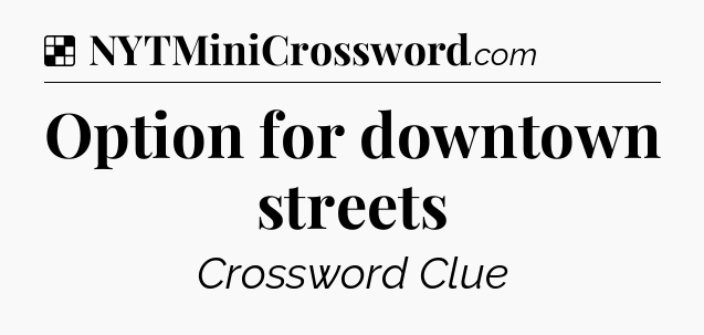 Solution: Option for downtown streets - NYT Crossword
