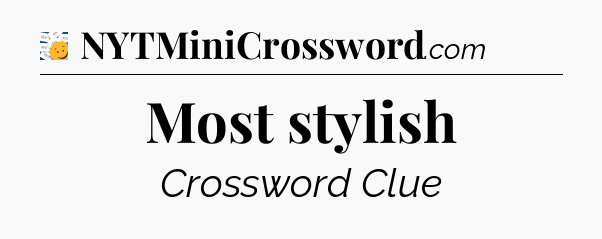 Most stylish - 7 Little Words