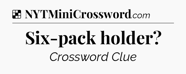 Solution: Six-pack holder - NYT Crossword