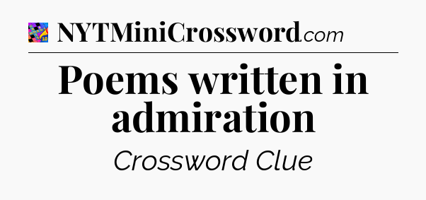 Poems written in admiration Crossword Clue