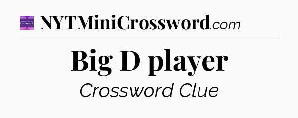 Big D player - Thomas Joseph Crossword