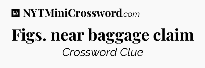 Figs. near baggage claim - LA Times Crossword