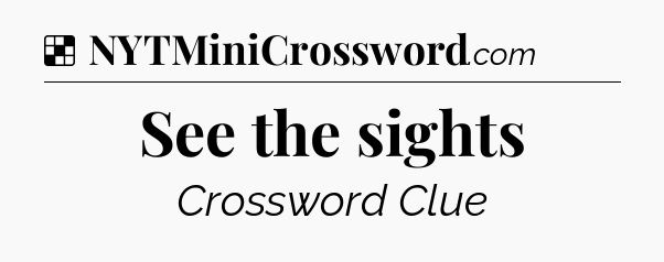 Solution: See the sights - NYT Crossword