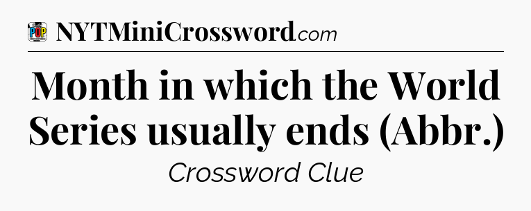 Month in which the World Series usually ends (Abbr.) Crossword Clue