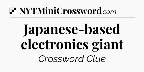 Solution: Japanese-based electronics giant - NYT Crossword