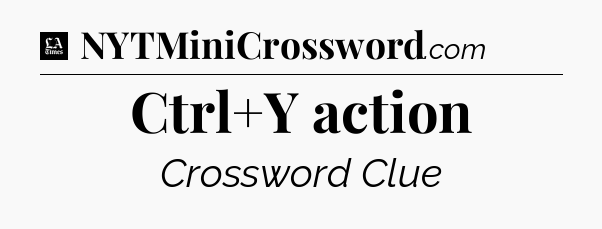 Ctrl+Y action - LA Times Crossword