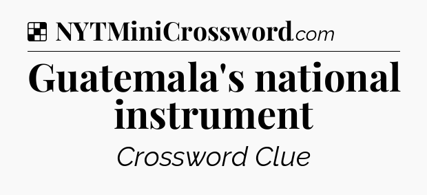Solution: Guatemala's national instrument - NYT Crossword