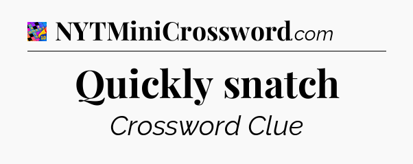 Quickly snatch Crossword Clue