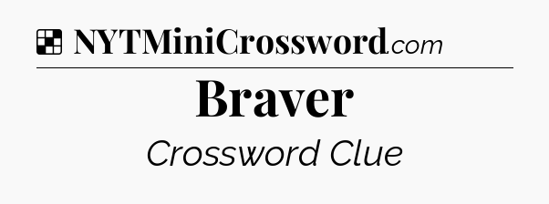 Solution: Braver - NYT Crossword