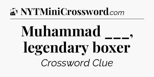 Muhammad ___, legendary boxer - Daily Themed Classic Crossword