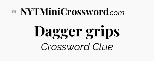 Dagger grips - WSJ Crossword