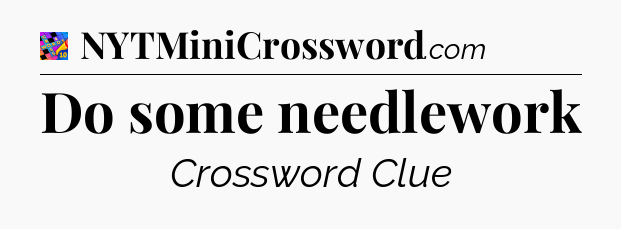 Do some needlework Crossword Clue