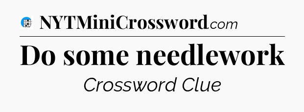 Do some needlework Crossword Clue