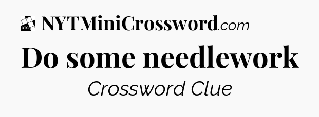 Do some needlework - Daily Themed Mini Crossword
