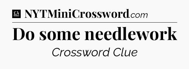 Do some needlework - LA Times Crossword