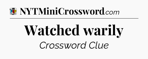 Watched warily Crossword Clue