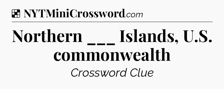 Solution: Northern ___ Islands, U.S. commonwealth - NYT Crossword