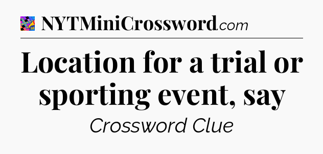 Location for a trial or sporting event, say Crossword Clue