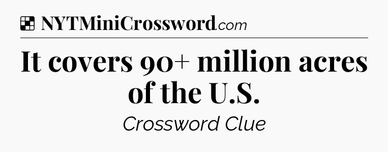 Solution: It covers 90+ million acres of the U.S - NYT Crossword