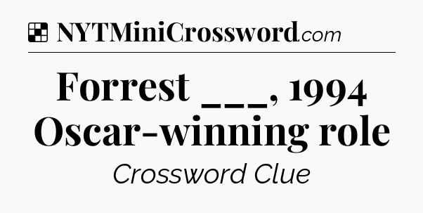 Solution: Forrest ___, 1994 Oscar-winning role - NYT Crossword