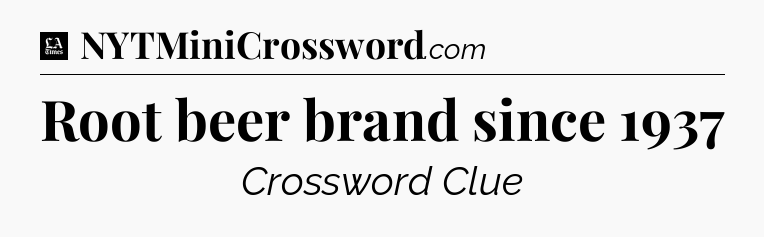Root beer brand since 1937 - LA Times Crossword
