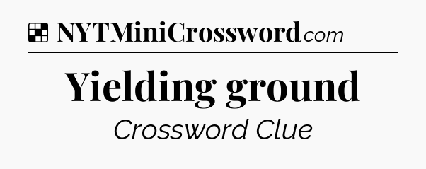 Solution: Yielding ground - NYT Crossword