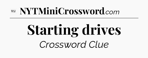 Starting drives - WSJ Crossword