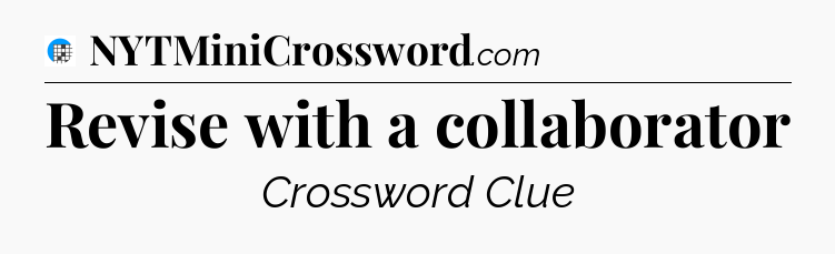 Revise with a collaborator Crossword Clue