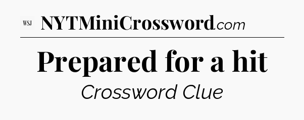 Prepared for a hit - WSJ Crossword