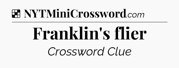 Solution: Franklin's flier - NYT Crossword