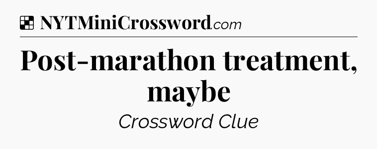Solution: Post-marathon treatment, maybe - NYT Crossword