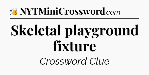 Skeletal playground fixture - 7 Little Words